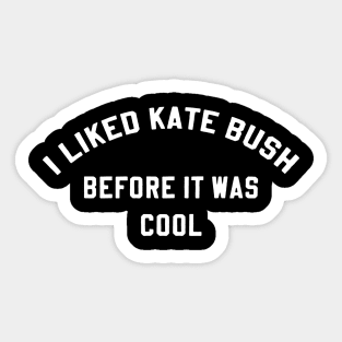 I Liked Kate Bush Before It Was Cool Sticker